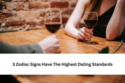 3 Zodiac Signs Have The Highest Dating Standards