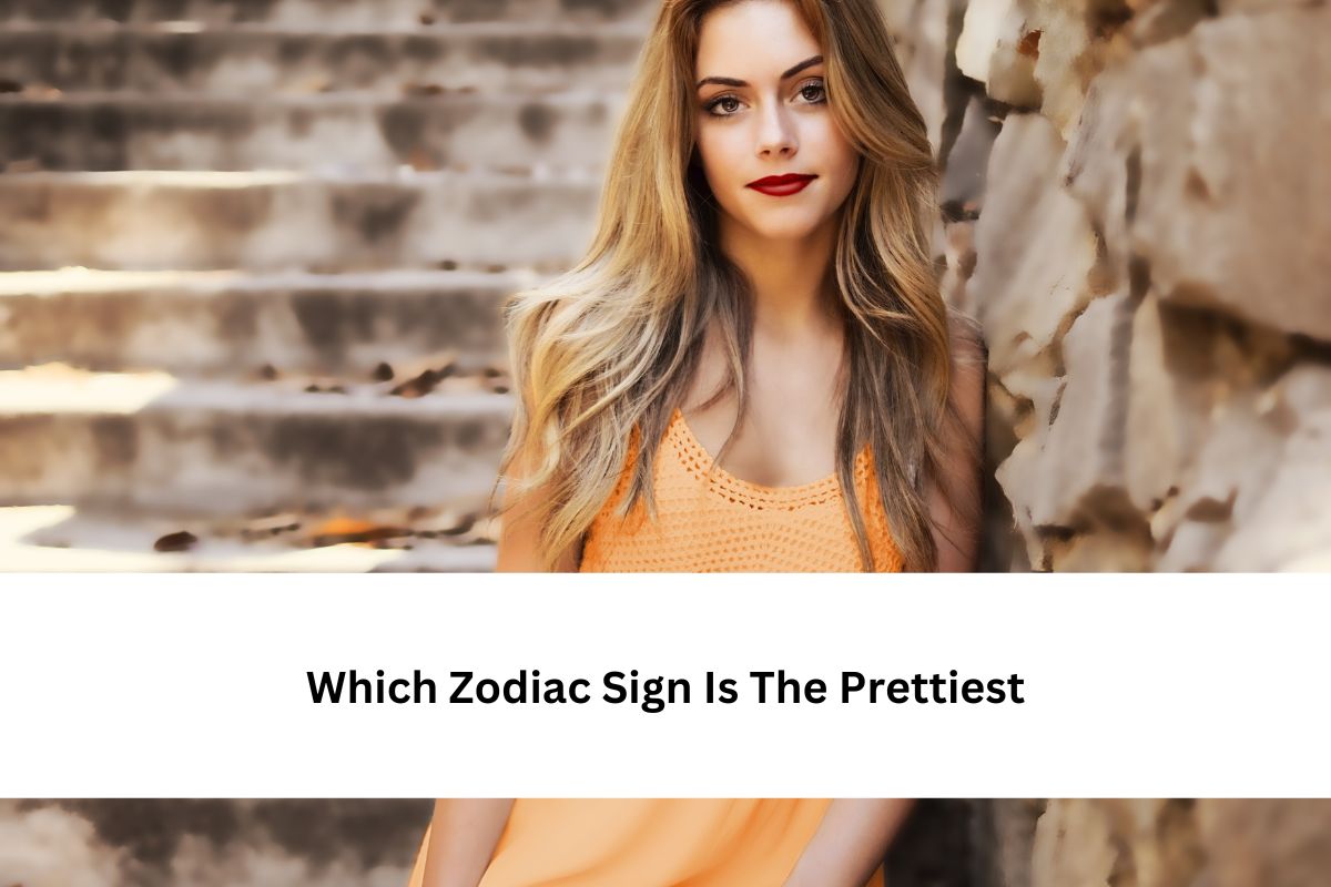 Which Zodiac Sign Is The Prettiest