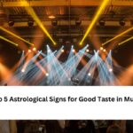 Top 5 Astrological Signs for Good Taste in Music