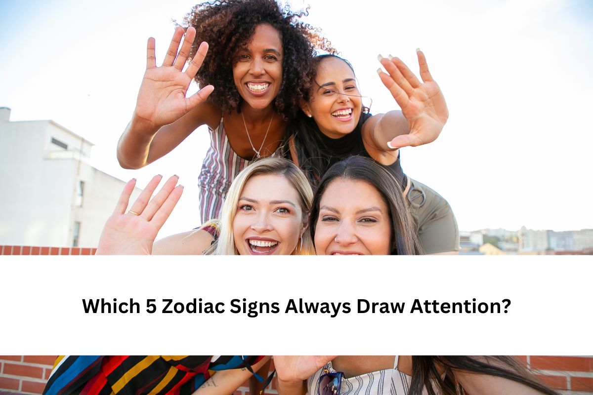 Zodiac Signs Always Draw Attention