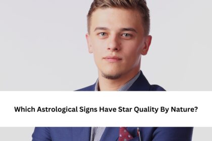 Which Astrological Signs Have Star Quality By Nature?