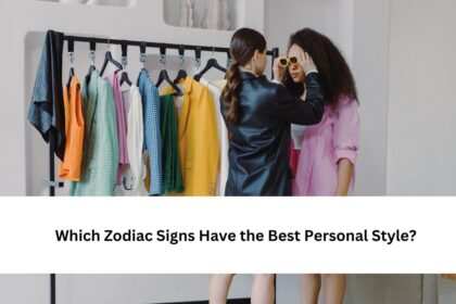 Which Zodiac Signs Have the Best Personal Style