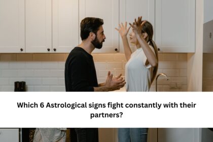 Which 6 Astrological signs fight constantly with their partners?