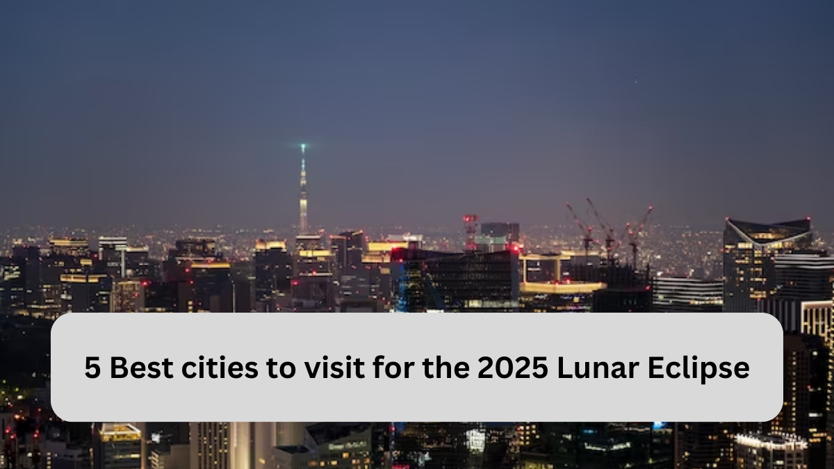 5 Best cities to visit for the 2025 Lunar Eclipse