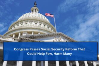 Congress Passes Social Security Reform That Could Help Few, Harm Many