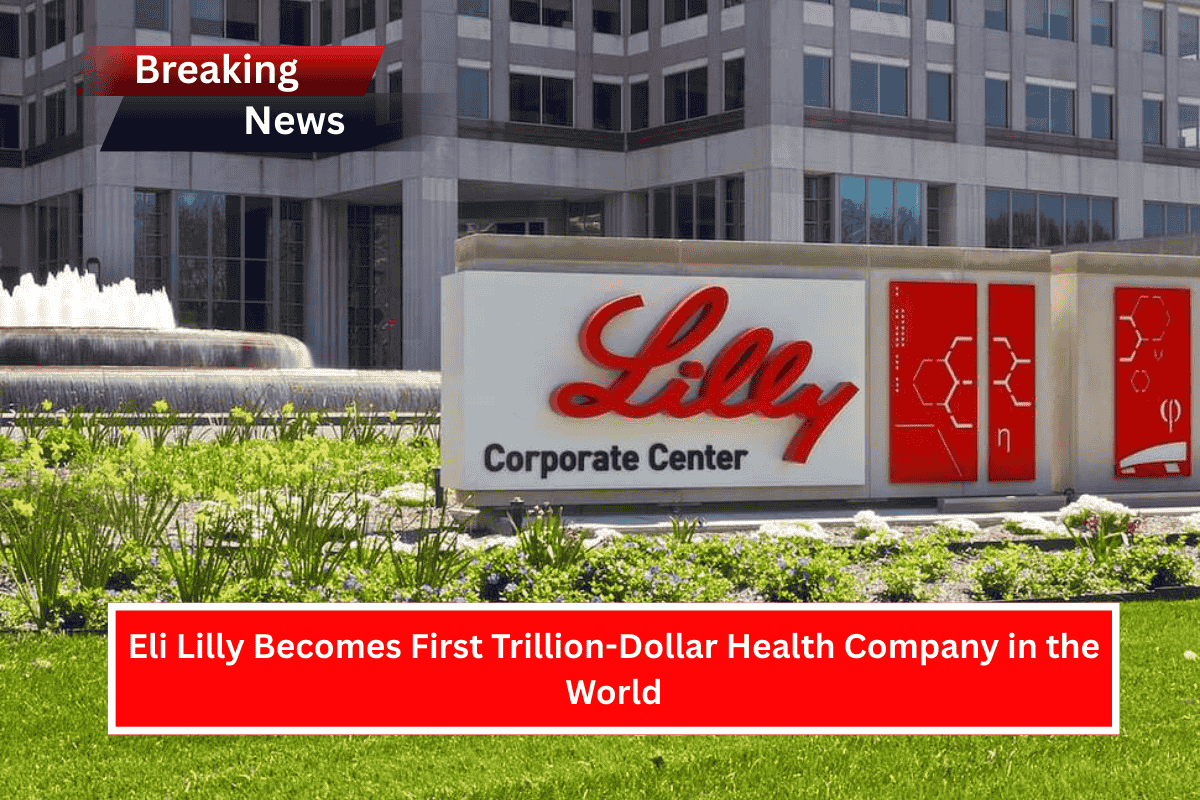 Eli Lilly Becomes First Trillion-Dollar Health Company in the World