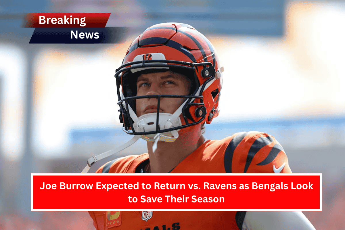Joe Burrow Expected to Return vs. Ravens as Bengals Look to Save Their Season