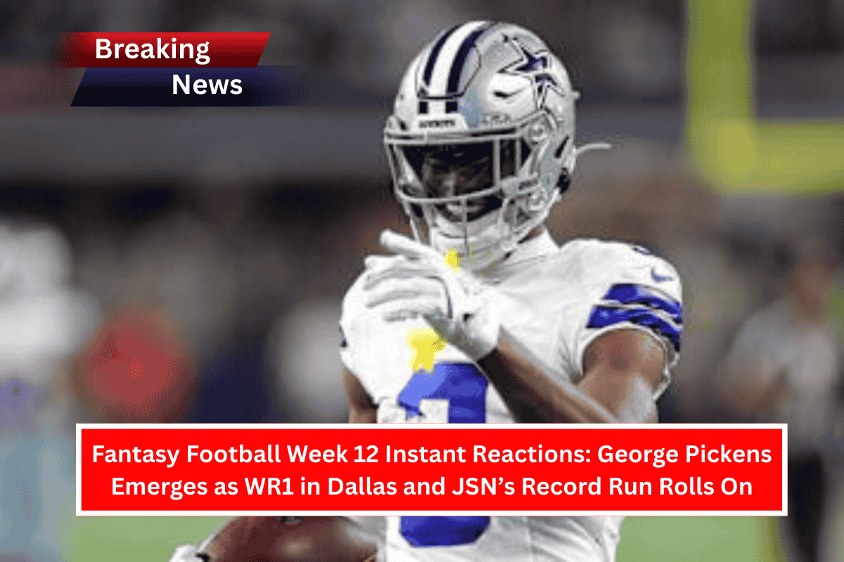 Fantasy Football Week 12 Instant Reactions: George Pickens Emerges as WR1 in Dallas and JSN’s Record Run Rolls On