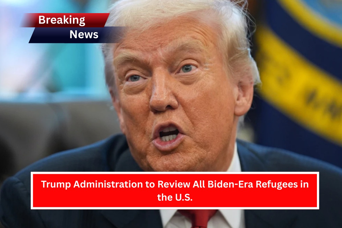 Trump Administration to Review All Biden-Era Refugees in the U.S.