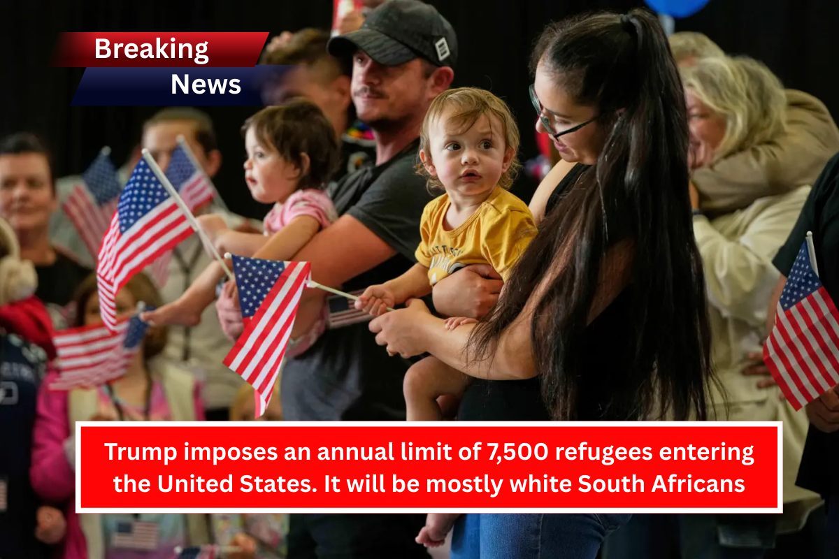 Trump imposes an annual limit of 7,500 refugees entering the United States. It will be mostly white South Africans