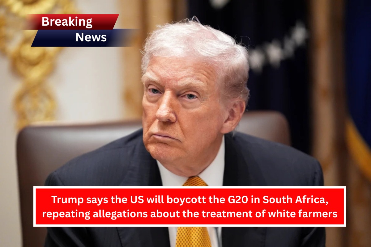 Trump says the US will boycott the G20 in South Africa, repeating allegations about the treatment of white farmers