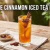 Orange Cinnamon Iced Tea Recipe: Easy, Refreshing & Full of Flavor