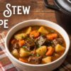 The Best Beef Stew Recipe: Tender Beef in a Rich, Savory Sauce