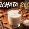 Horchata Recipe: The Creamy, Refreshing Mexican Drink Everyone Loves