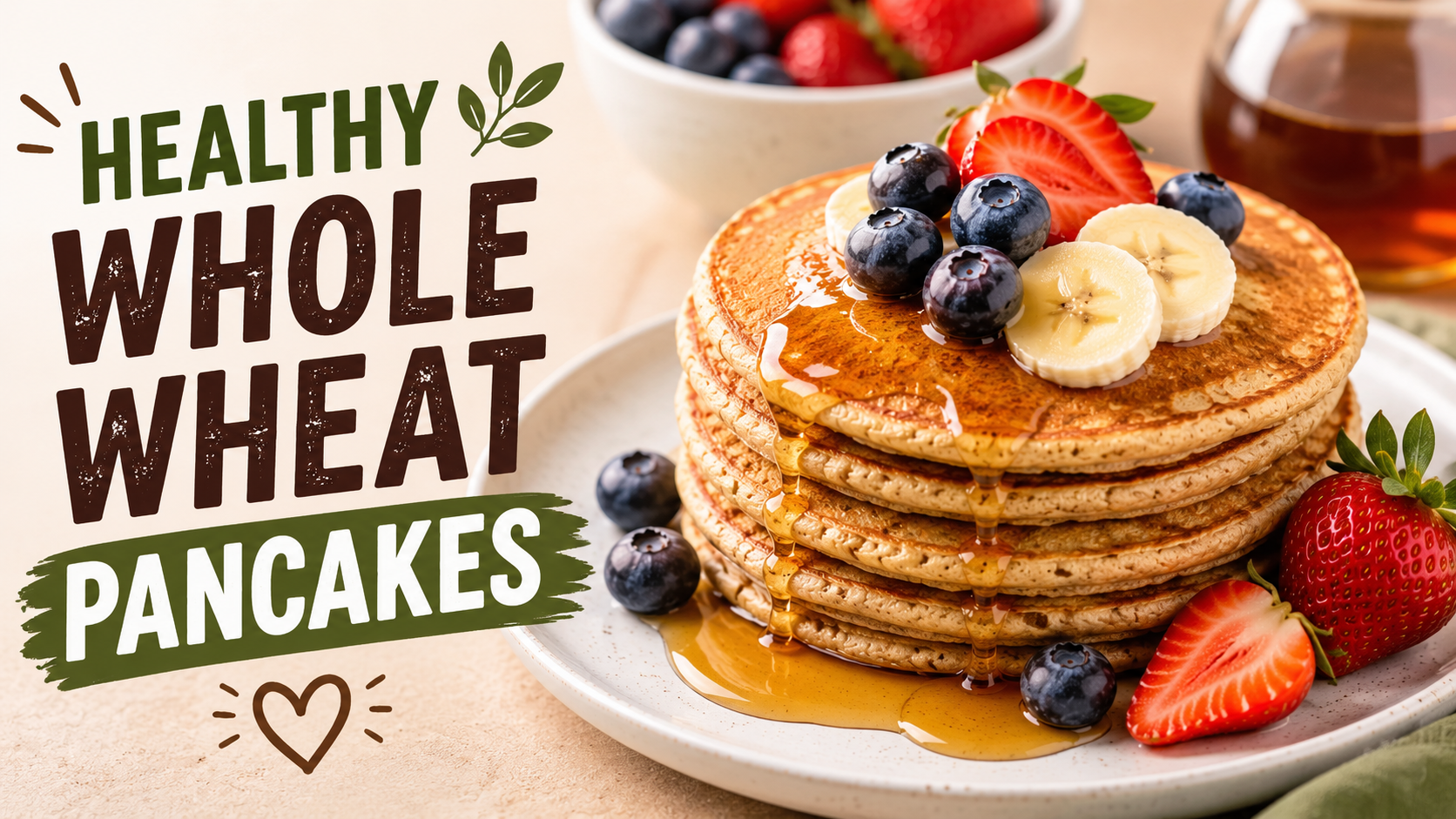Guilt-Free Whole Wheat Pancakes Recipe: Soft, Fluffy, and Healthy Breakfast Everyone Will Love