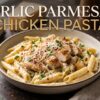 Garlic Parmesan Chicken Pasta: Creamy, Easy & Delicious Dinner Recipe