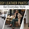 10 Classy Leather Pants Outfits for Everyday Style