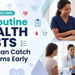 10 Routine Health Tests That Can Catch Problems Early